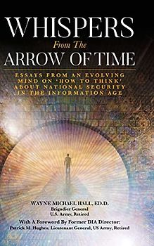 Whispers from the Arrow of Time: Essays from an Evolving Mind on How to Think about National Security in the Information Age
