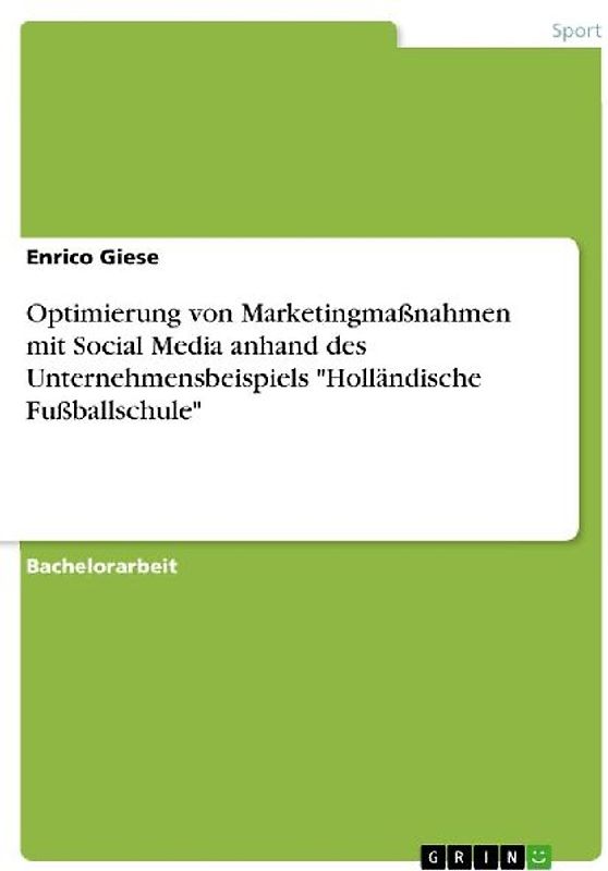 Optimierung von Marketingmaßnahmen mit Social Media anhand des Unternehmensbeispiels "Holländische Fußballschule"