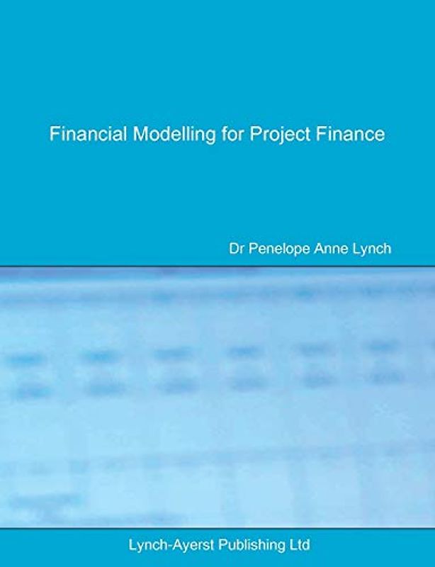 Financial Modelling for Project Finance: Pre-financial close cashflow modelling in Excel (Lac Finance Texts, Band 1)
