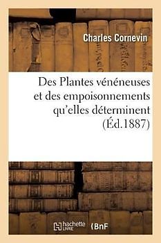 Des Plantes Vénéneuses Et Des Empoisonnements Qu'elles Déterminent