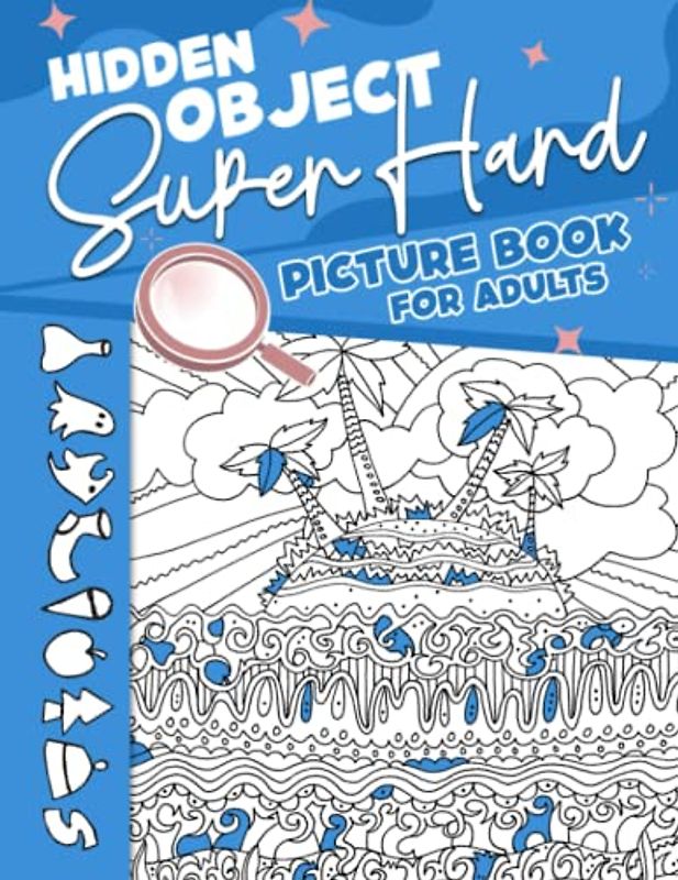 Hidden Object Super Hard Picture Book For Adults: Seek and Find Brain Puzzles Game - Fun Difficult Spy, Spot With 25 Pictures Inside | Perfect Gift For Special Occasions