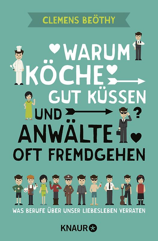 Warum Köche gut küssen und Anwälte oft fremdgehen