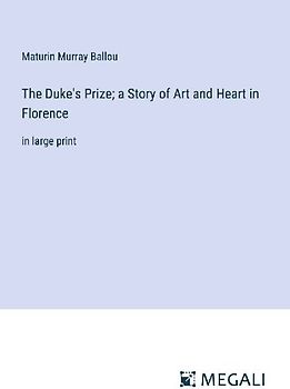 The Duke's Prize; a Story of Art and Heart in Florence