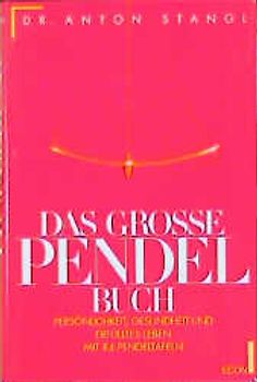 Das grosse Pendelbuch. Persönlichkeit, Gesundheit und erfülltes Leben