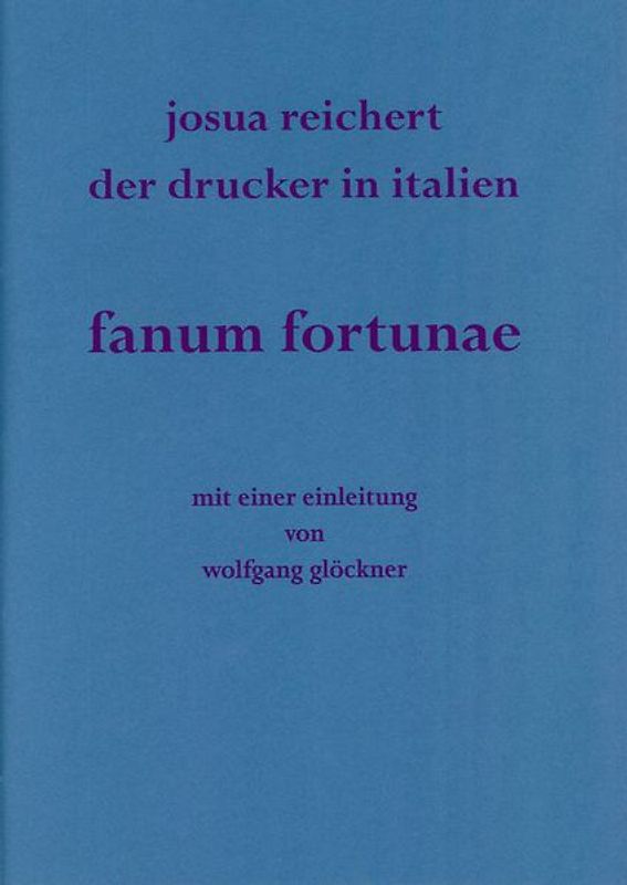 fanum fortuna. Josua Reichert. Der Drucker in Italien