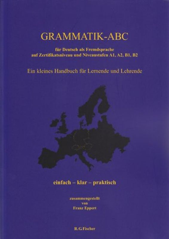 Grammatik-ABC für Deutsch als Fremdsprache auf Zertifikatsniveau und Niveaustufen A1, A2, B1, B2