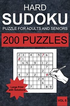 Hard Sudoku Puzzles for Adults and Seniors - Vol 5: 200 Hard Sudoku Puzzles for Adults and Senior in Large Print (one Puzzle per Page) with Solutions