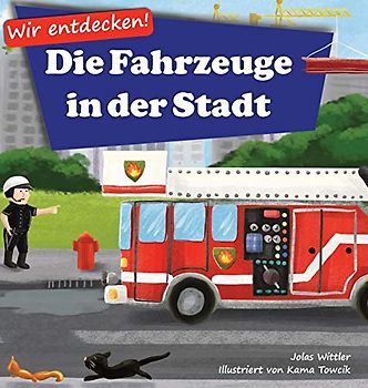 Wir entdecken! Die Fahrzeuge in der Stadt: Ein Bilderbuch mit Reimen über Lastwagen und Autos für Kinder [Kinderreime, Gute-Nacht-Geschichten]