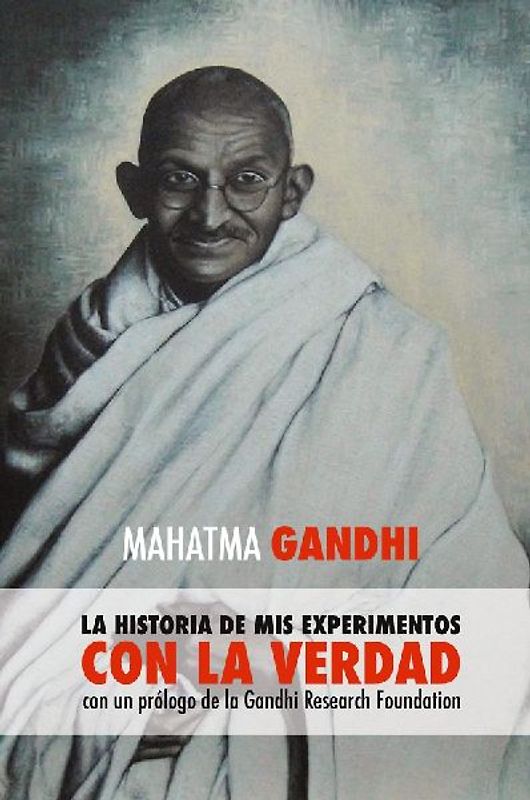 Mahatma Gandhi, la historia de mis experimentos con la Verdad