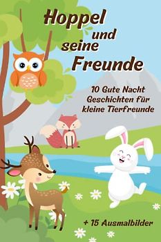 Hoppel und seine Freunde: 10 Gute Nacht Geschichten für kleine Tierfreunde, + 15 Ausmalbilder