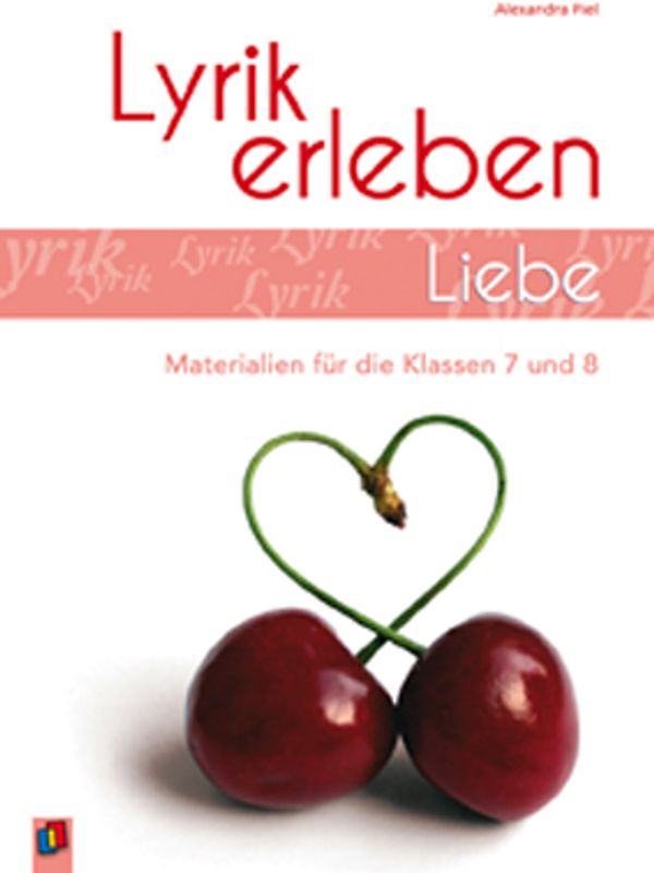 Liebe. Arbeitsblätter und Materialien für die Klassen 7 und 8