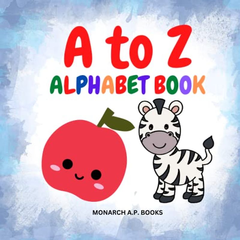 A TO Z ALPHABET BOOK: ABC Learning for Toddlers 2-4