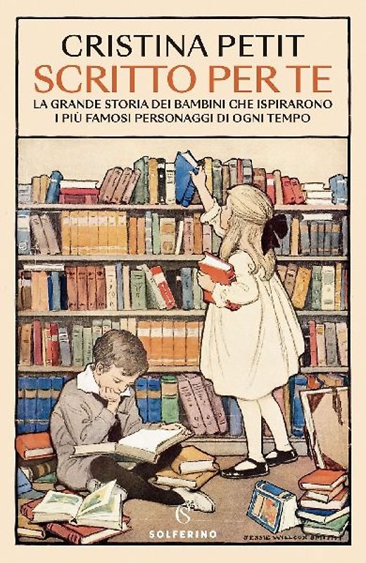 Scritto per te. La grande storia dei bambini che ispirarono i più famosi personaggi di ogni tempo