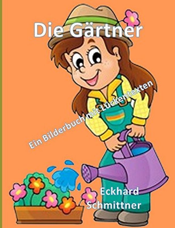 Die Gärtner Ein Bilderbuch mit Lückentexten