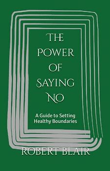 The Power of Saying No: A Guide to Setting Healthy Boundaries
