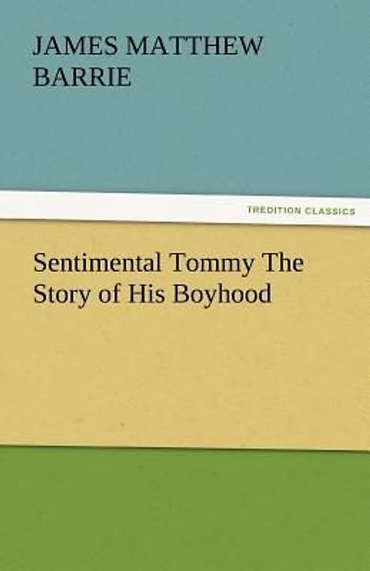 Sentimental Tommy The Story of His Boyhood