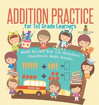 Addition Practice for 1st Grade Learners - Math Books for 1st Graders | Children's Math Books