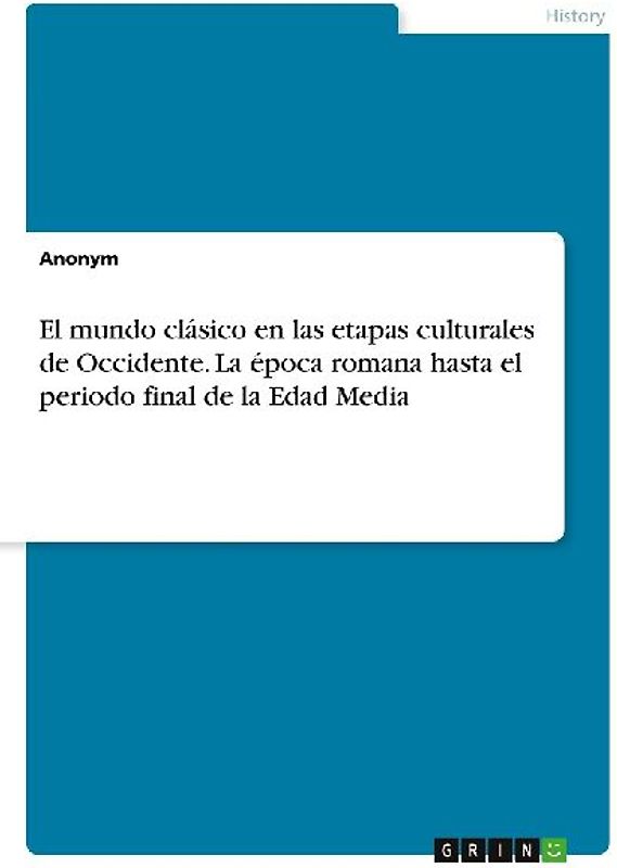 El mundo clásico en las etapas culturales de Occidente. La época romana hasta el periodo final de la Edad Media