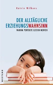 Der alltägliche Erziehungswahnsinn