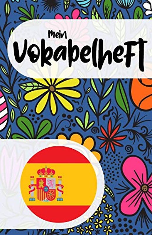 Mein Vokabelheft zum Spanisch lernen: Blanko Vokabelbuch zum Lernen der spanischen Sprache und ihrer Vokabeln, florales Muster, Geschenk (nicht nur) für Frauen und Mädchen