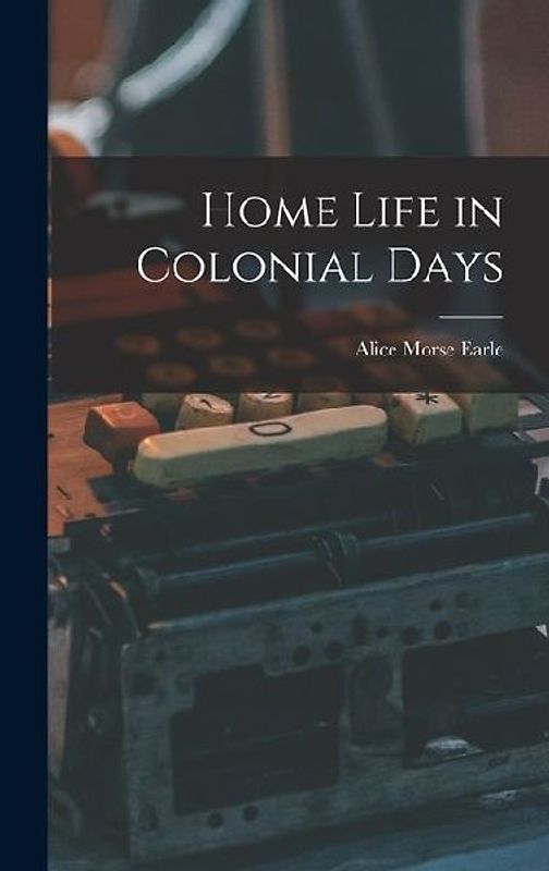 Home Life in Colonial Days