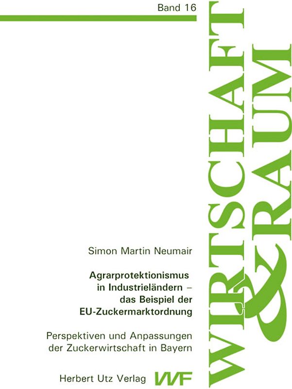 Agrarprotektionismus in Industrieländern – das Beispiel der EU-Zuckermarktordnung. Perspektiven und Anpassungen der Zuckerwirtschaft in Bayern