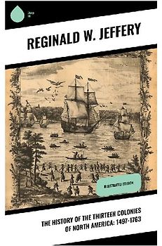 The History of the Thirteen Colonies of North America: 1497-1763