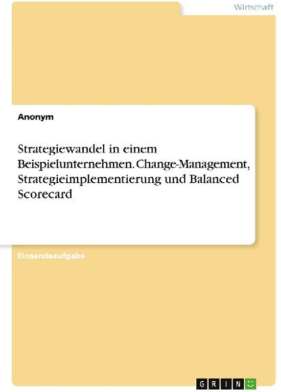 Strategiewandel in einem Beispielunternehmen. Change-Management, Strategieimplementierung und Balanced Scorecard