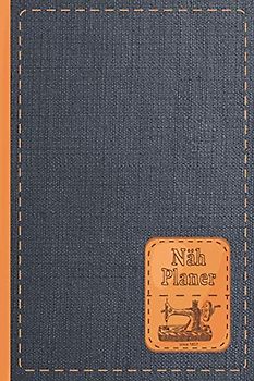 Nähplaner: Die einfache Möglichkeit deine Nähprojekte zu organisieren / 160 Seiten für 80 Projekte / 40 Seiten für To-Sew Listen, Stoffmuster, Einkauflisten, Skizzen, Notizen und vieles mehr