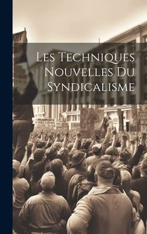 Les Techniques Nouvelles du Syndicalisme
