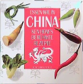 Essen wie in China. Ken Hom's berühmte Rezepte