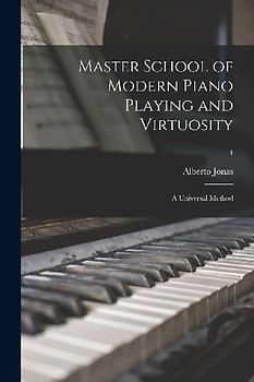 Master School of Modern Piano Playing and Virtuosity; a Universal Method; 4