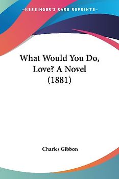 What Would You Do, Love? A Novel (1881)