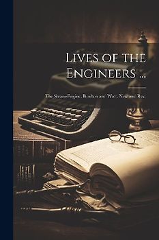 Lives of the Engineers ...: The Steam-Engine. Boulton and Watt. New and Rev.; Edition 1878