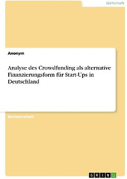Analyse des Crowdfunding als alternative Finanzierungsform für Start-Ups in Deutschland