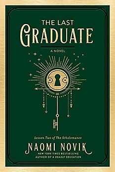 The Last Graduate: A Novel (The Scholomance, Band 2)
