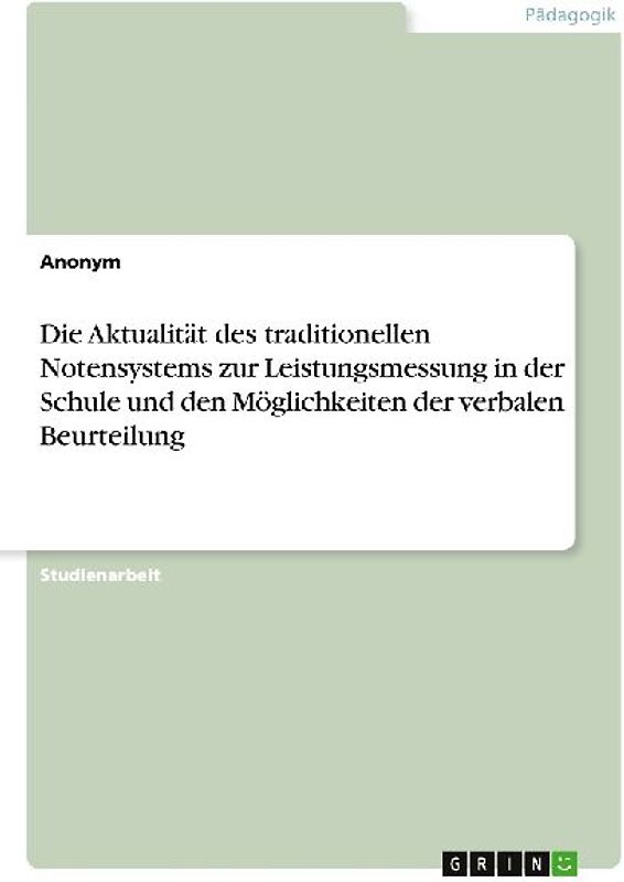 Die Aktualität des traditionellen Notensystems zur Leistungsmessung in der Schule und den Möglichkeiten der verbalen Beurteilung