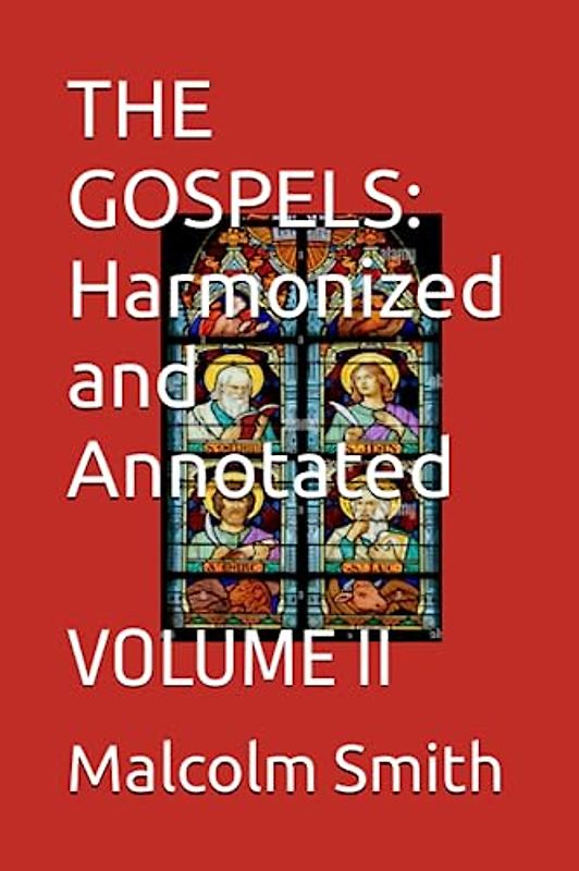 THE GOSPELS: Harmonized and Annotated: VOLUME II (Harmonized Gospels, Band 2)