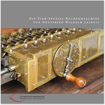 Die Vier-Spezies-Rechenmaschine von Gottfried Wilhelm Leibniz