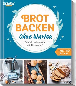 mein ZauberTopf Einfach lecker! Brot backen – Ohne Warten