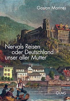 Nervals Reisen oder Deutschland unser aller Mutter