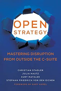 Open Strategy: Mastering Disruption from Outside the C-Suite (Management on the Cutting Edge)