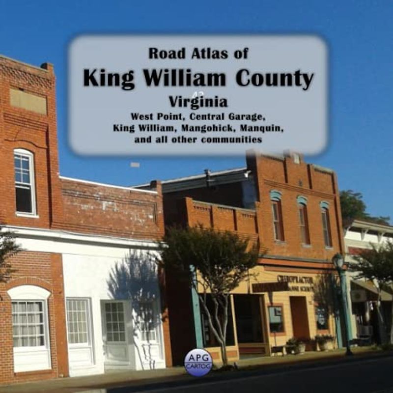 Road Atlas of King William County, Virginia: West Point, Central Garage, King William, Mangohick, Manquin, and all other communities
