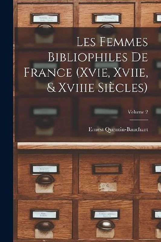 Les Femmes Bibliophiles De France (Xvie, Xviie, & Xviiie Siècles); Volume 2