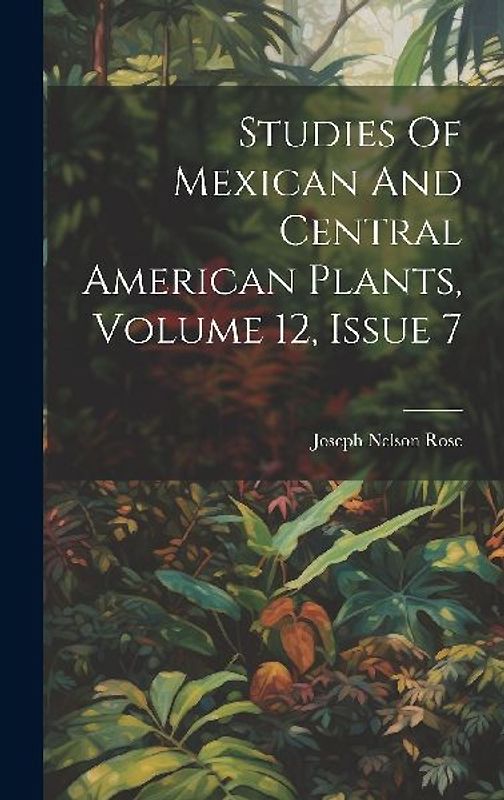 Studies Of Mexican And Central American Plants, Volume 12, Issue 7