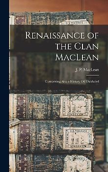 Renaissance of the Clan MacLean: Comprising Also a History Od Dubhaird