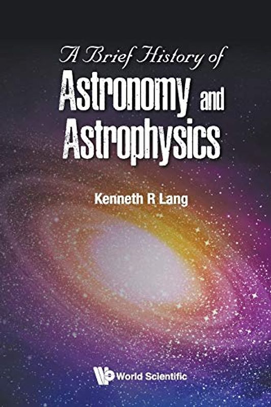 Brief History Of Astronomy And Astrophysics, A