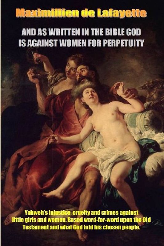 AND AS WRITTEN IN THE BIBLE GOD IS AGAINST WOMEN FOR PERPETUITY