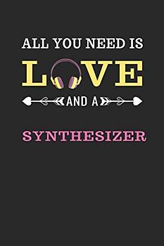 All You Need Is Love And A Synthesizer: Notebook / Sketchbook / Journal for Synthesizer Lovers | 120 Blank & Lined Pages for Writing and Drawing (6 x 9 inches)
