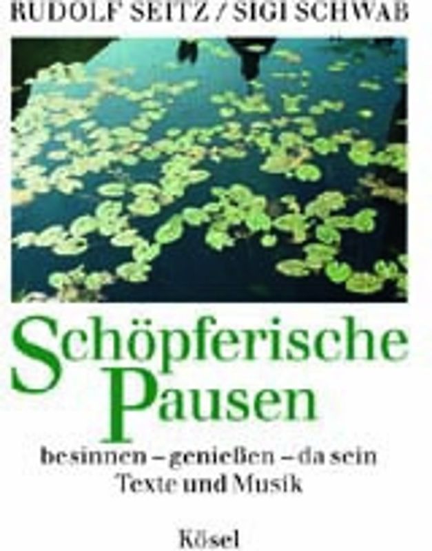 Schöpferische Pausen. besinnen - geniessen - da sein. Texte und Musik